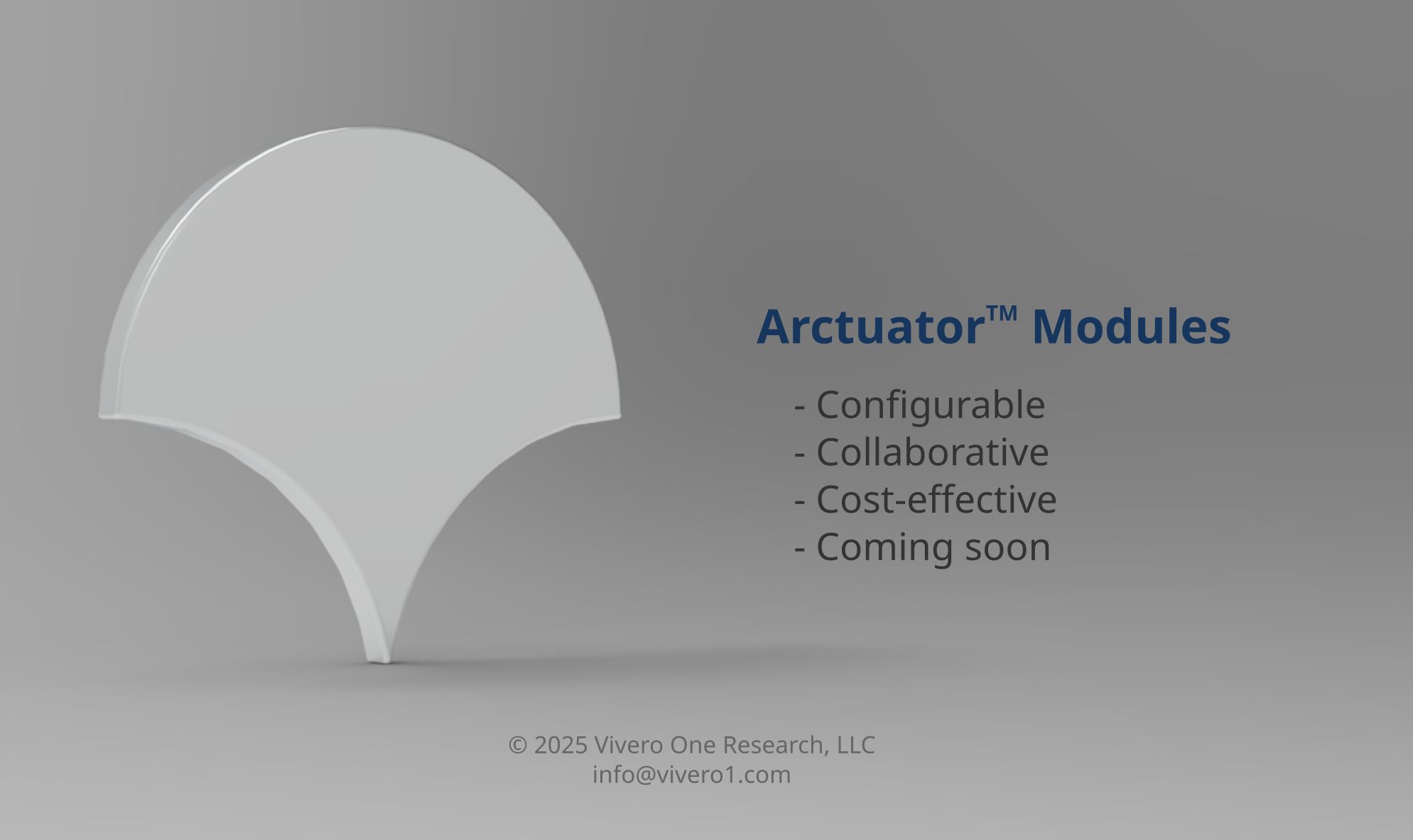 Arctuator modules are configurable, collaborative, and cost-effective robotic actuators.  Coming soon!